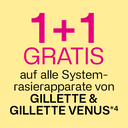 1+1 Gratis auf alle Systemrasierapparate von GILETTE & GILETTE VENUS