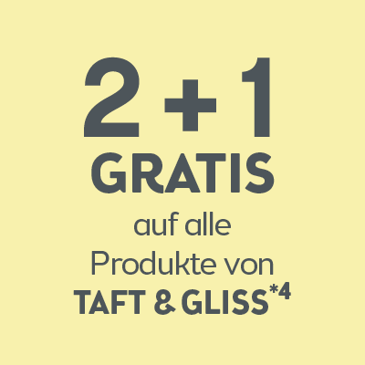 2+1 Gratis auf alle Produkte von Taft & Gliss