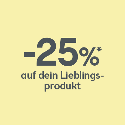 -25% auf dein Lieblingsprodukt