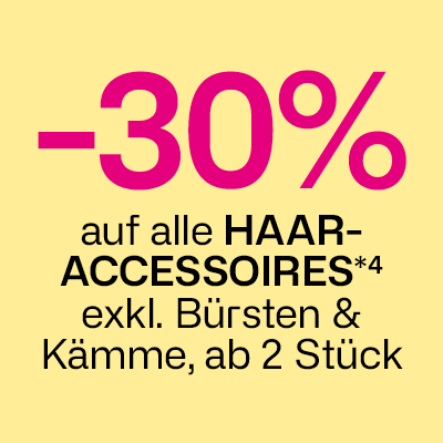-30% auf alle Haar-Accessoires exkl. Bürsten & Kämme, ab 2 Stück